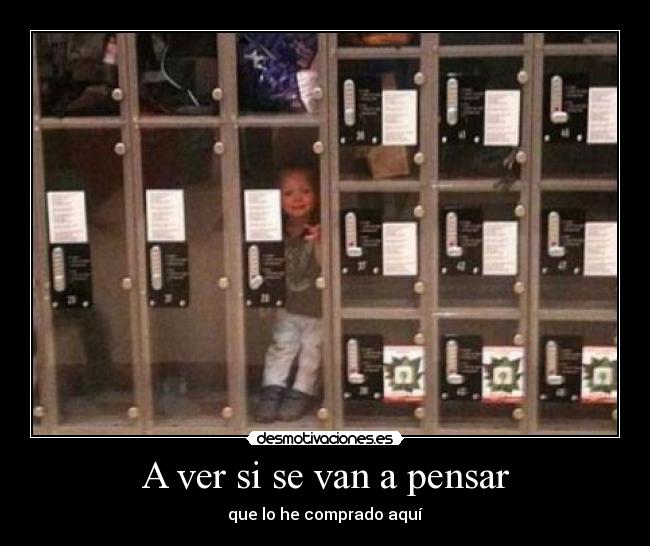 A ver si se van a pensar - que lo he comprado aquí