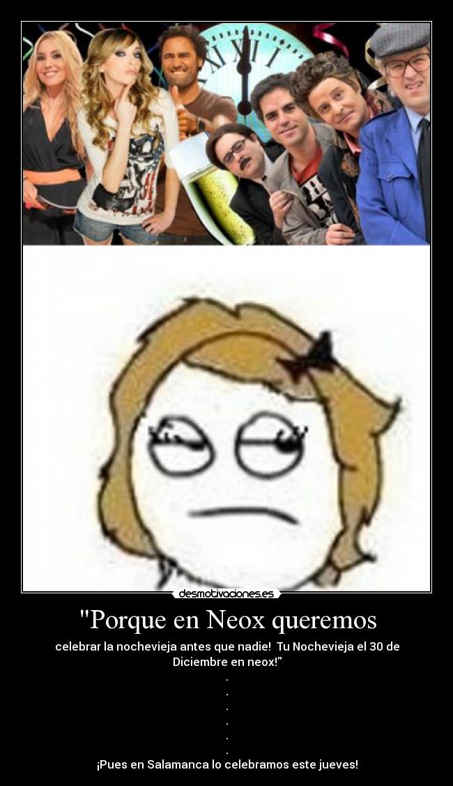 Porque en Neox queremos - celebrar la nochevieja antes que nadie!  Tu Nochevieja el 30 de Diciembre en neox!
.
.
.
.
.
.
¡Pues en Salamanca lo celebramos este jueves!