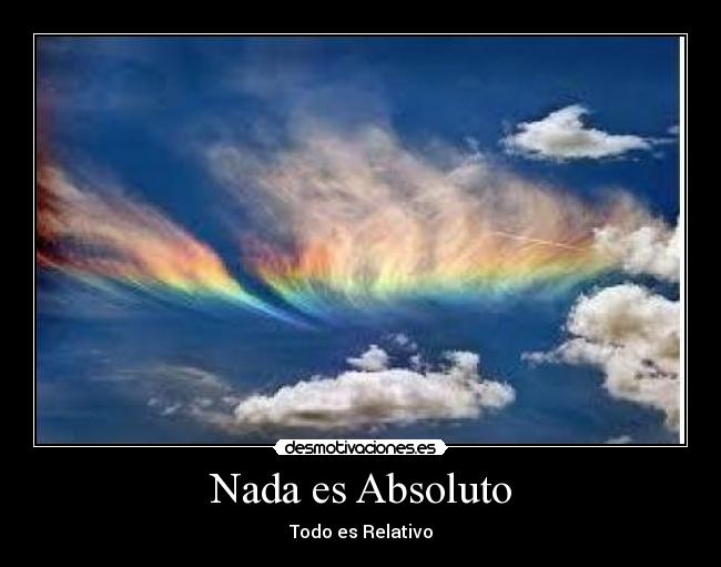Nada es Absoluto - Todo es Relativo