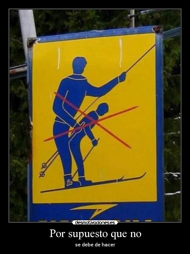 Por supuesto que no - se debe de hacer