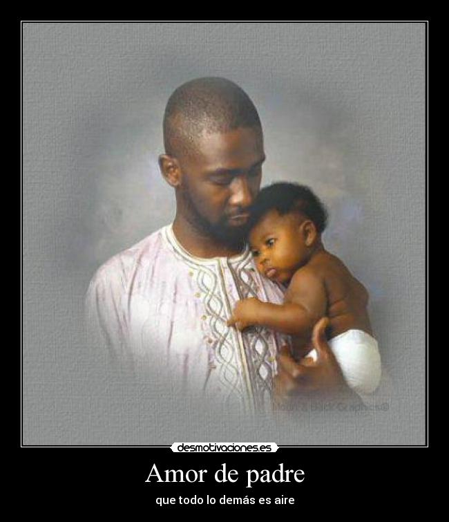 Amor de padre - que todo lo demás es aire