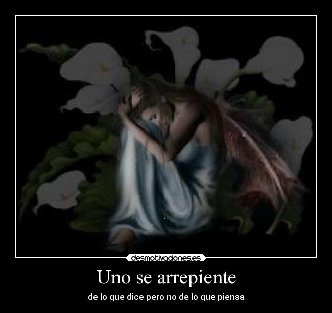 Uno se arrepiente - de lo que dice pero no de lo que piensa