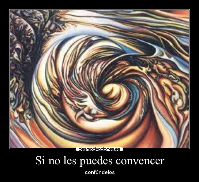 Si no les puedes convencer - confúndelos