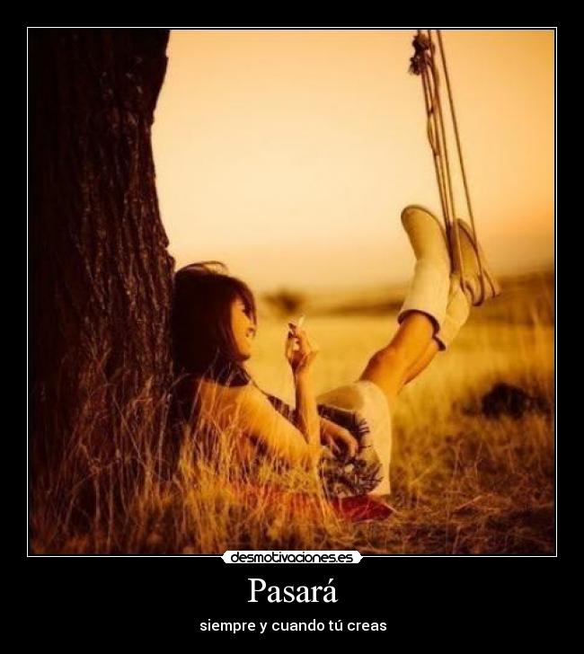 Pasará - siempre y cuando tú creas