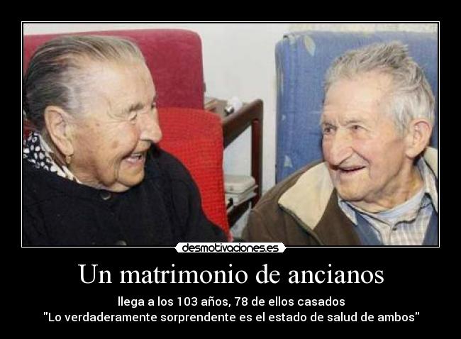 Un matrimonio de ancianos - llega a los 103 años, 78 de ellos casados
Lo verdaderamente sorprendente es el estado de salud de ambos