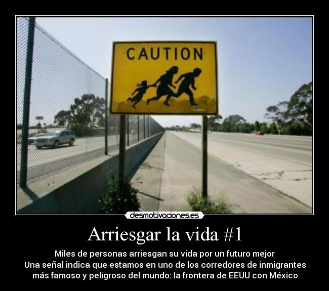 Arriesgar la vida #1 - Miles de personas arriesgan su vida por un futuro mejor
Una señal indica que estamos en uno de los corredores de inmigrantes
más famoso y peligroso del mundo: la frontera de EEUU con México