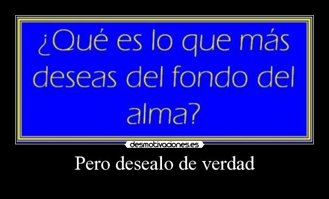 Pero desealo de verdad - 