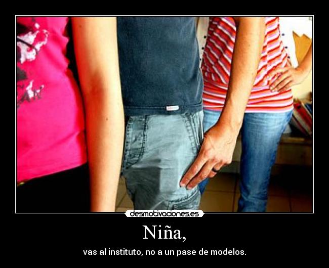 Niña, - vas al instituto, no a un pase de modelos.