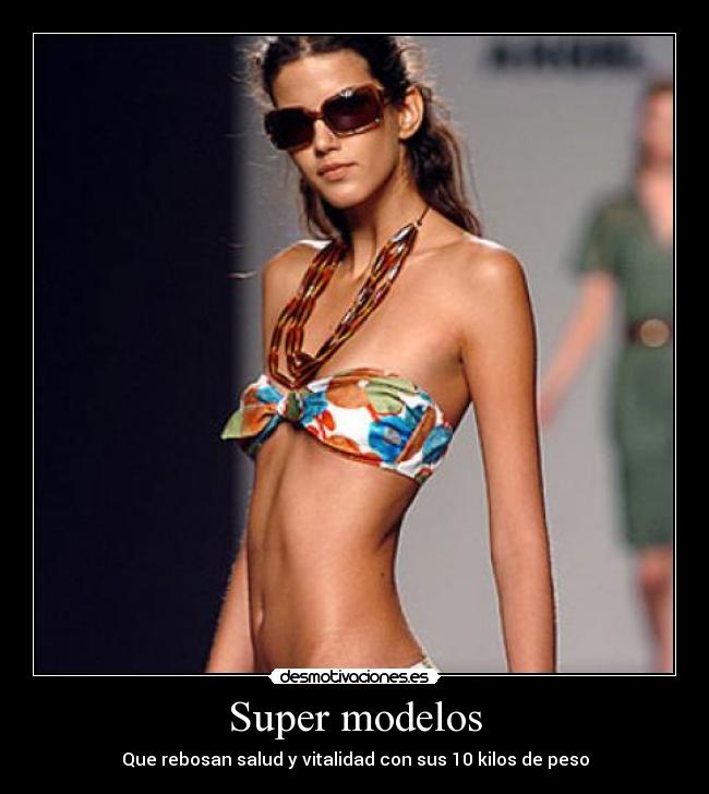Super modelos - Que rebosan salud y vitalidad con sus 10 kilos de peso