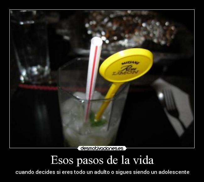 Esos pasos de la vida - cuando decides si eres todo un adulto o sigues siendo un adolescente