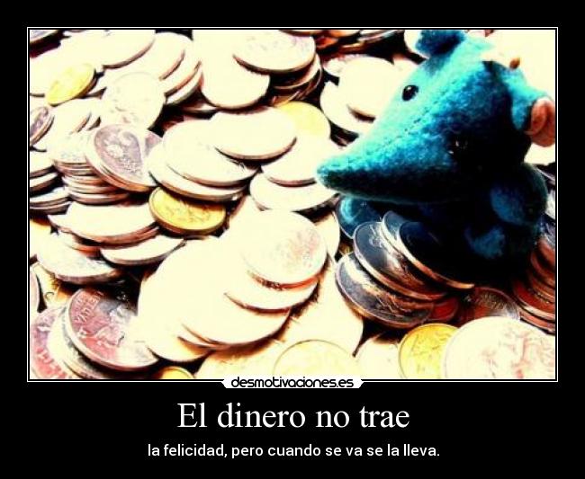 El dinero no trae - 