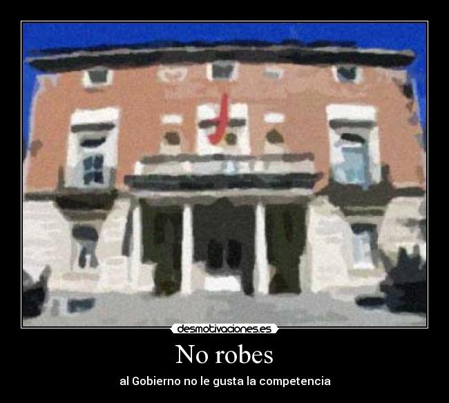 No robes - al Gobierno no le gusta la competencia
