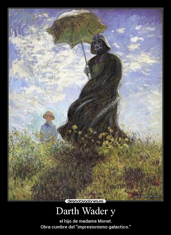 Darth Wader y - el hijo de madame Monet.
Obra cumbre del impresionismo galactico.