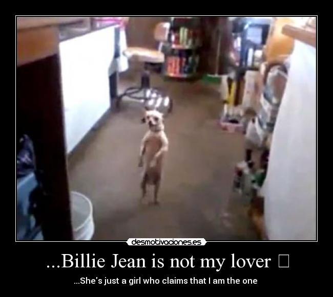 ...Billie Jean is not my lover ♬ - ...Shes just a girl who claims that I am the one ♪