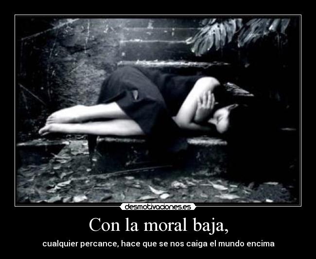 Con la moral baja, - 