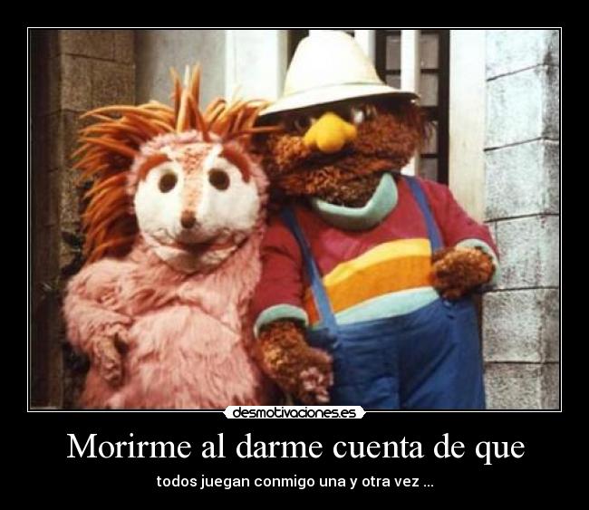 Morirme al darme cuenta de que -