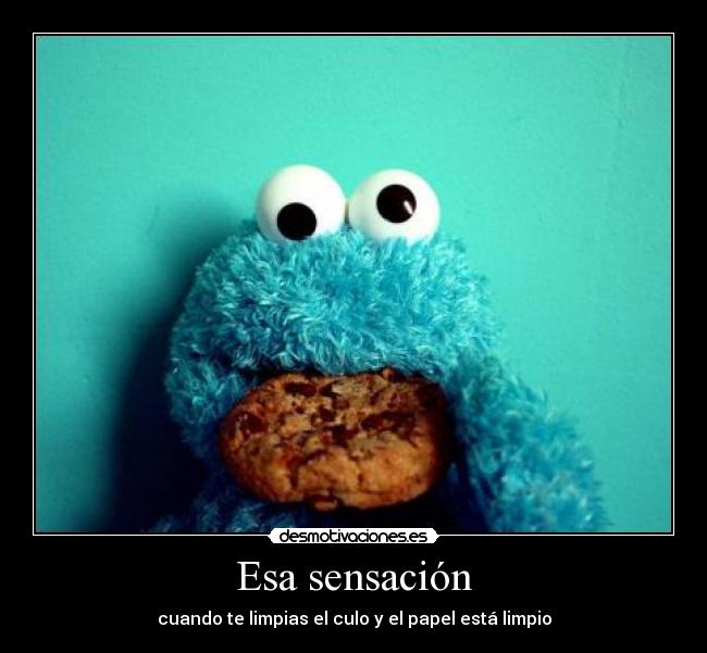 Esa sensación - cuando te limpias el culo y el papel está limpio