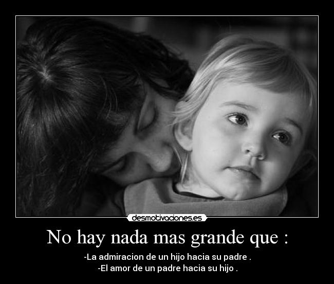 No hay nada mas grande que : - 