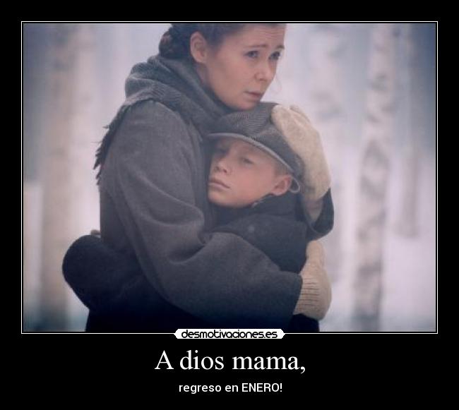 A dios mama, - regreso en ENERO!