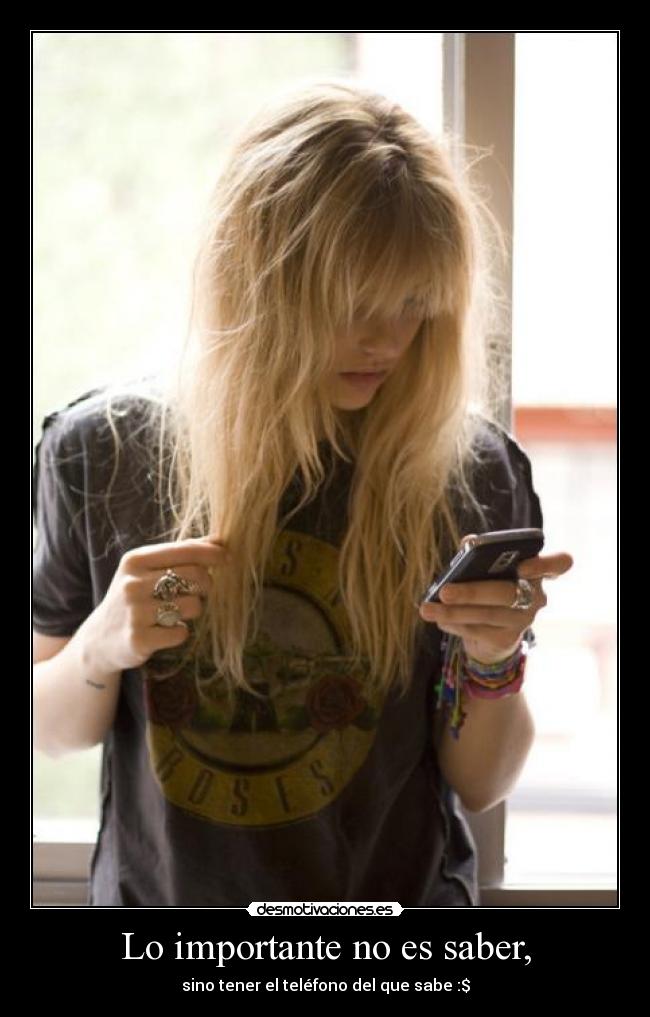 Lo importante no es saber, - sino tener el teléfono del que sabe :$