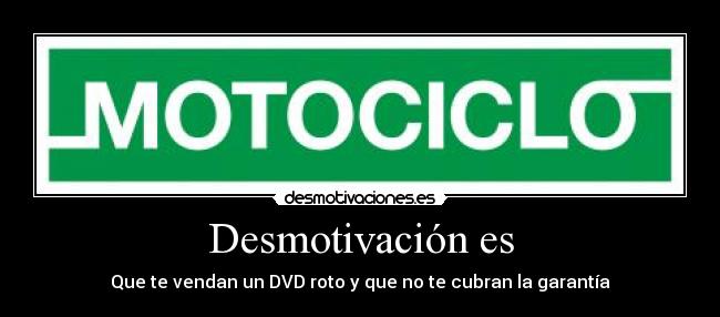 Desmotivación es - Que te vendan un DVD roto y que no te cubran la garantía