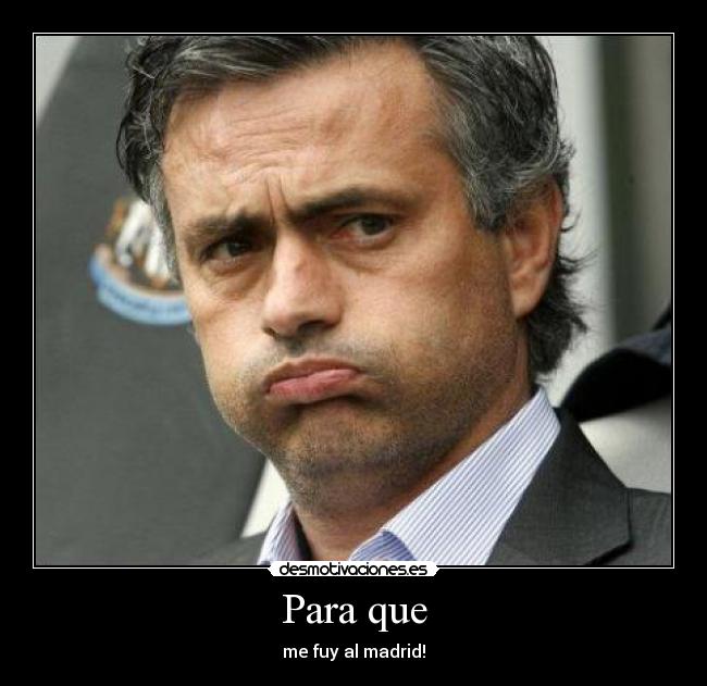 Para que - me fuy al madrid!