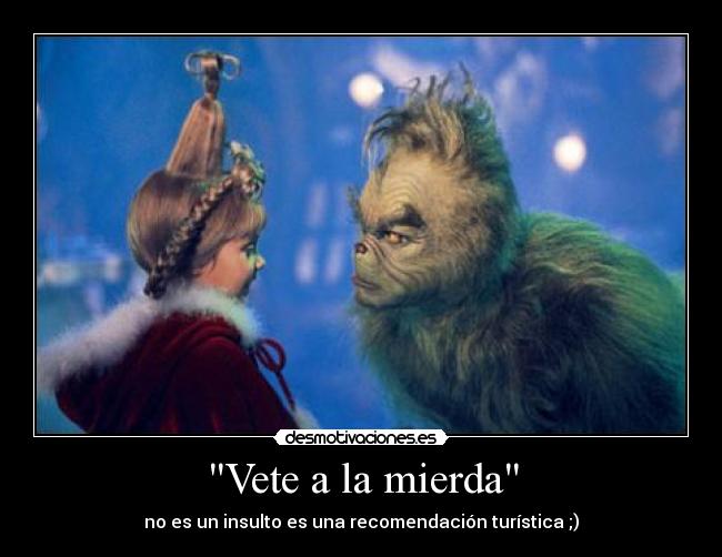 Vete a la mierda - no es un insulto es una recomendación turística ;)