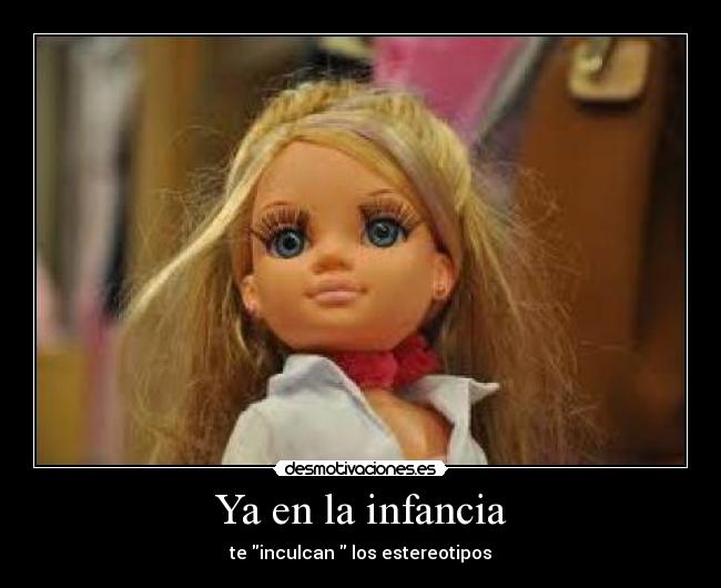 Ya en la infancia - te inculcan los estereotipos