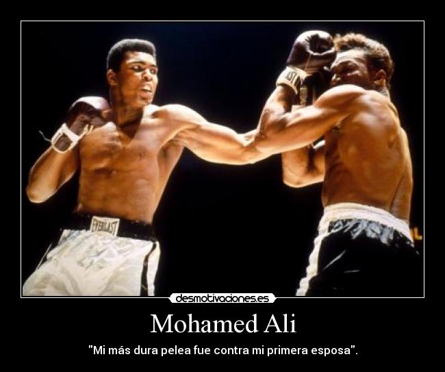 Mohamed Ali - Mi más dura pelea fue contra mi primera esposa.