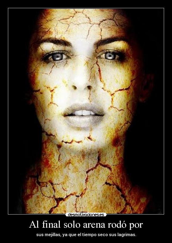Al final solo arena rodó por - sus mejillas, ya que el tiempo seco sus lagrimas.