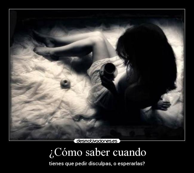 ¿Cómo saber cuando - tienes que pedir disculpas, o esperarlas?