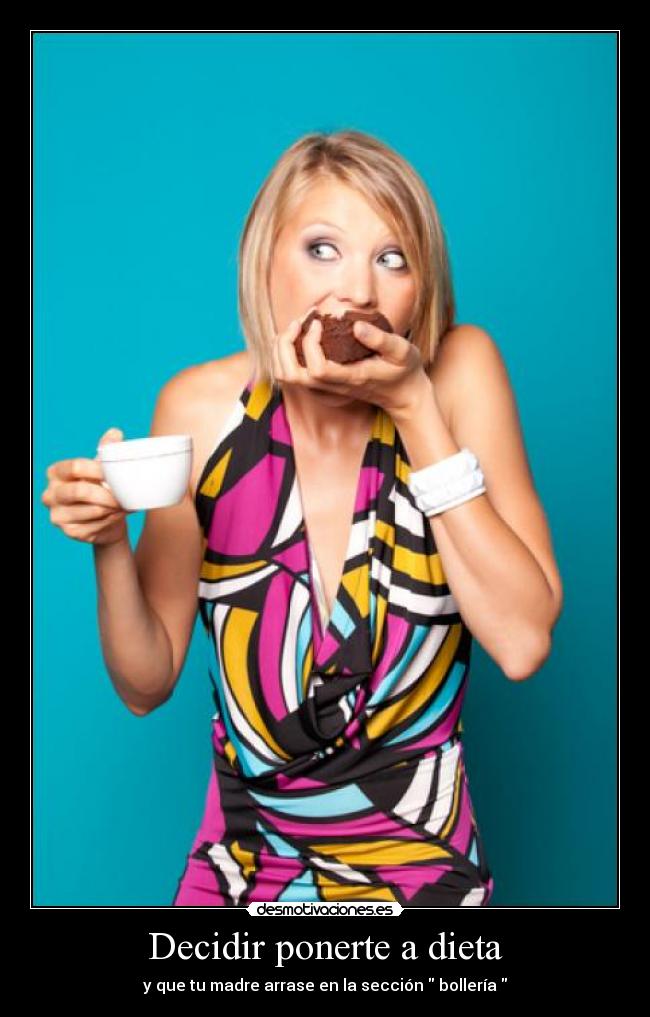 Decidir ponerte a dieta - y que tu madre arrase en la sección  bollería 