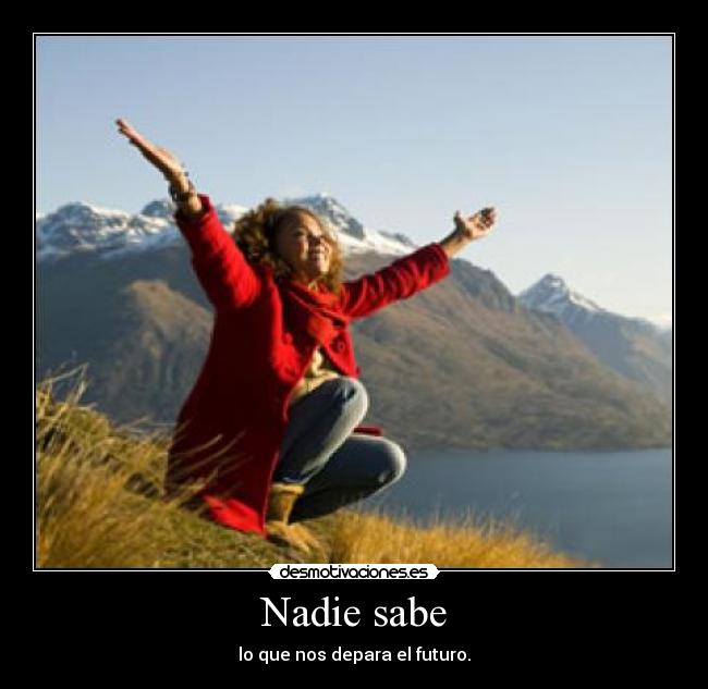 Nadie sabe - lo que nos depara el futuro.