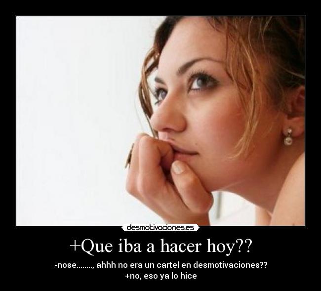 +Que iba a hacer hoy?? - 