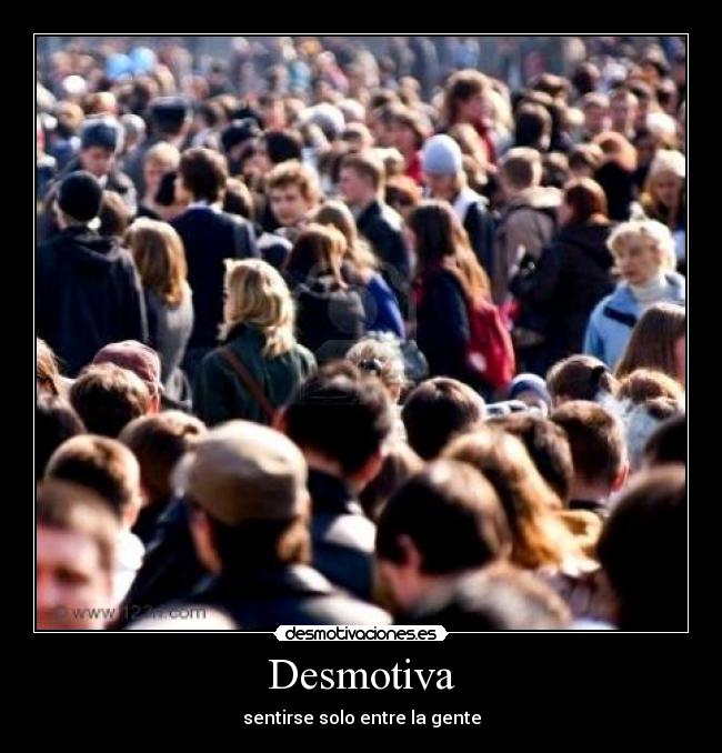 Desmotiva - sentirse solo entre la gente
