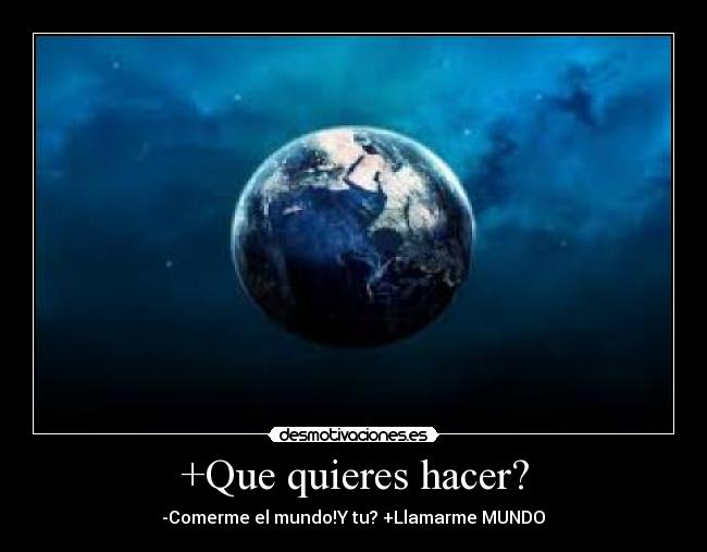 +Que quieres hacer? -
