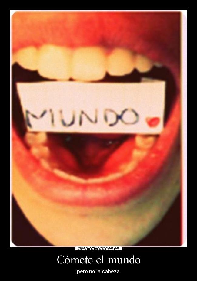 Cómete el mundo -