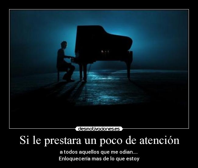Si le prestara un poco de atención -