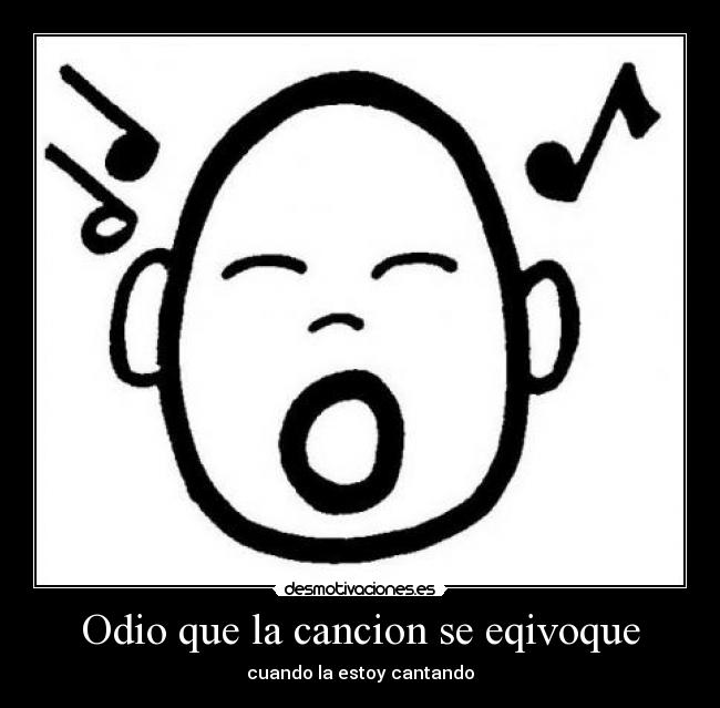 Odio que la cancion se eqivoque - cuando la estoy cantando