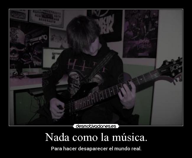 Nada como la música. -