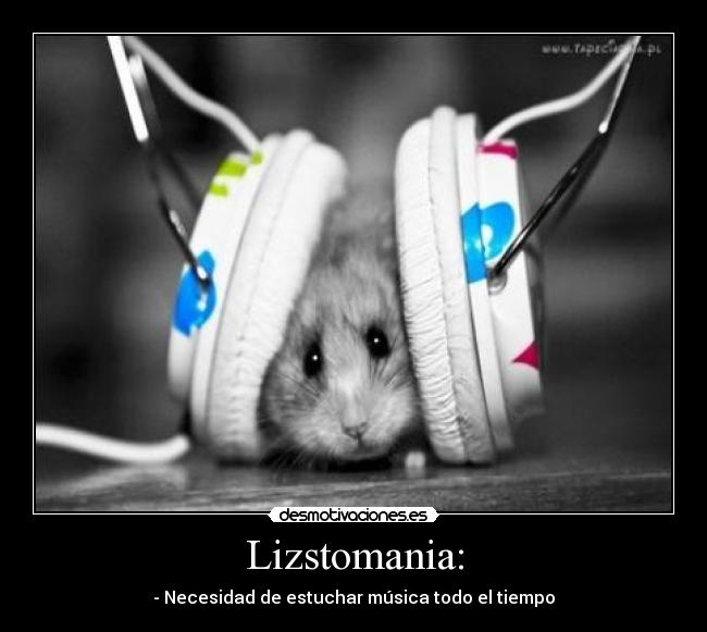 Lizstomania: - - Necesidad de estuchar música todo el tiempo