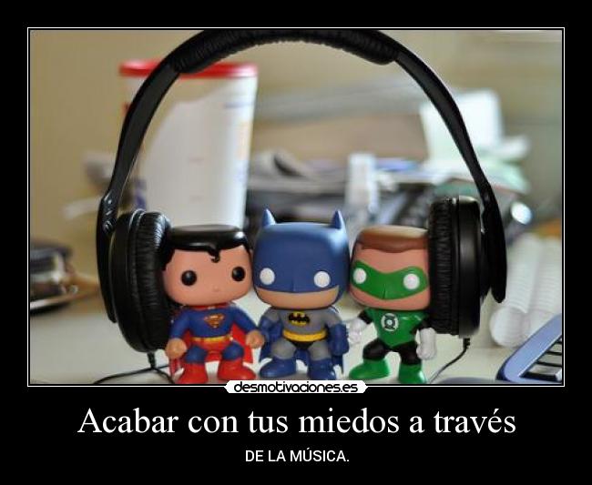Acabar con tus miedos a través - DE LA MÚSICA.