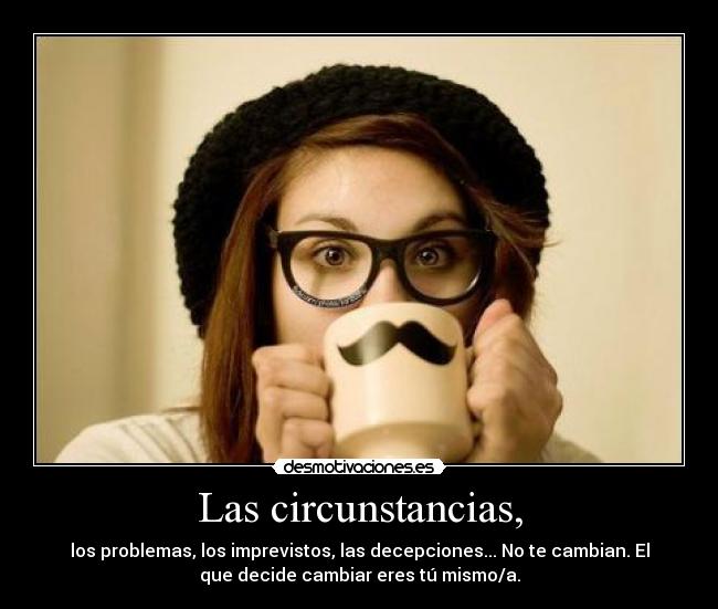 Las circunstancias, -