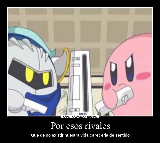 Por esos rivales - Que de no existir nuestra vida careceria de sentido