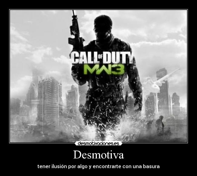 Desmotiva - tener ilusión por algo y encontrarte con una basura