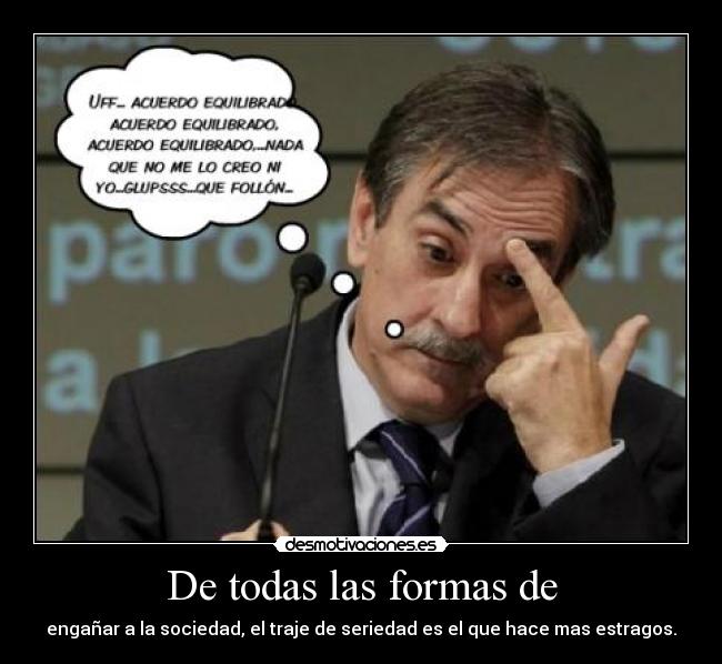 De todas las formas de - engañar a la sociedad, el traje de seriedad es el que hace mas estragos.