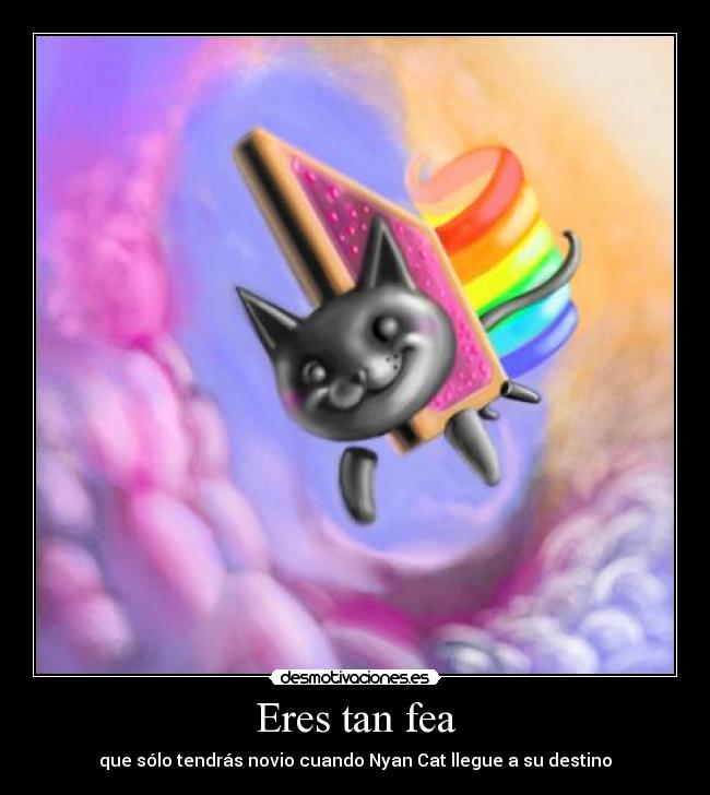 Eres tan fea -