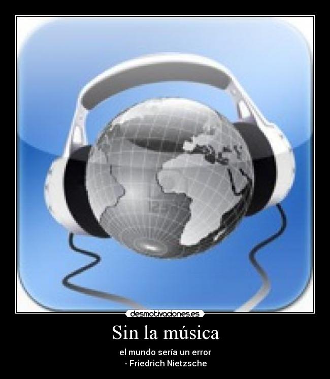 Sin la música - el mundo sería un error
- Friedrich Nietzsche