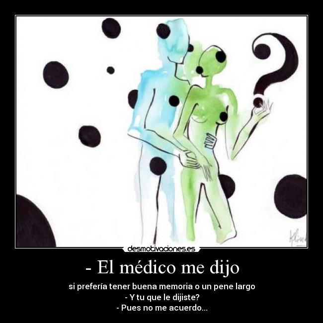- El médico me dijo -