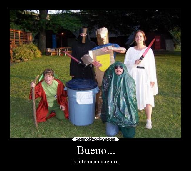 Bueno... - la intención cuenta..